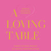 Gibbs Smith - A Loving Table: Creating Memorable Gatherings