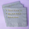 Katherine Designs & Co. - Foil Cocktail Napkins, You Can't Make Old Friends