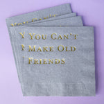 Katherine Designs & Co. - Foil Cocktail Napkins, You Can't Make Old Friends