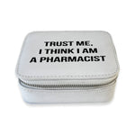 Toss Designs - Travel Pill Box - Trust Me, I Think I am a Pharmacist