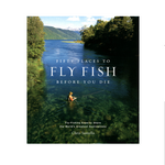 Fifty Places To Fly Fish Before You Die