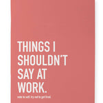 Classy Cards Creative - Shouldn't Say at Work Notebook