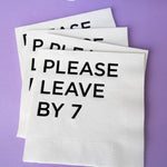 Katherine Designs & Co. - Please leave by 7 Cocktail Napkins, funny gift, table filler